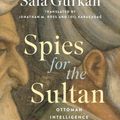 Cover Art for 9781647124410, Spies for the Sultan: Ottoman Intelligence in the Great Rivalry with Spain (Georgetown Studies in Intelligence History) by Gürkan, Emrah Safa