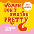 Cover Art for B07YDNFYFG, Women Don't Owe You Pretty by Florence Given