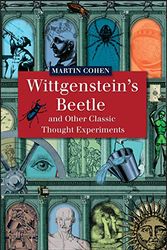 Cover Art for 9781405121927, Wittgenstein's Beetle and Other Classic Thought Experiments by Martin Cohen
