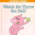 Cover Art for 9781423113485, Watch Me Throw the Ball! by Mo Willems