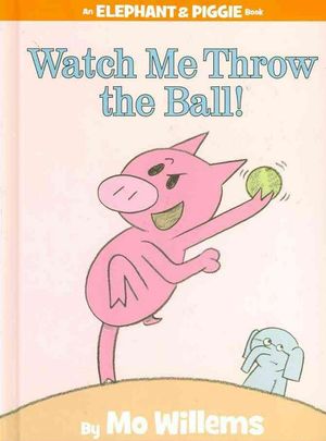 Cover Art for 9781423113485, Watch Me Throw the Ball! by Mo Willems