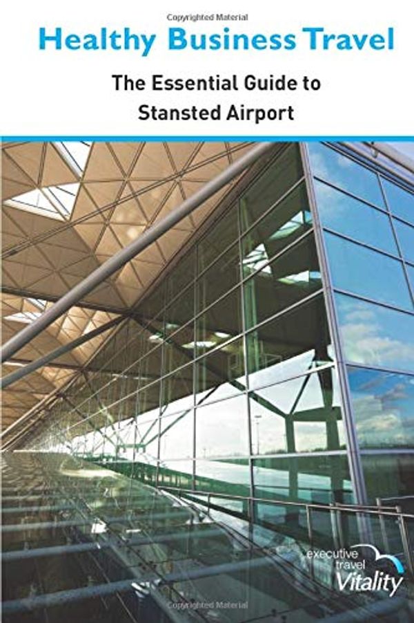 Cover Art for 9781916098213, Healthy Business Travel: The essential guide to Stansted Airport 2019 by Executive Travel Vitality, Ms. Kathy Lewis, Ms. Julie Dennis, Ms. Patricia Collins, Mr. Brian Lynn, O'Keeffe, Ms Jane