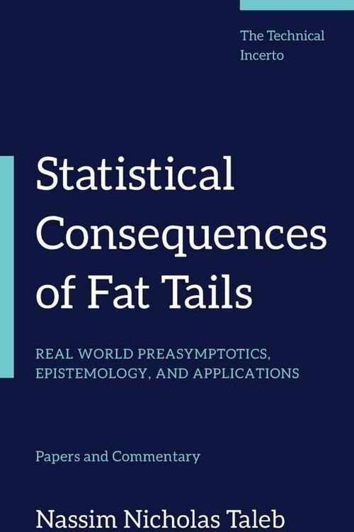 Cover Art for 9781544508054, Statistical Consequences of Fat Tails: Real World Preasymptotics, Epistemology, and Applications by Nassim Nicholas Taleb