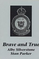 Cover Art for 9780646120461, Brave and true: A history of 466 RAF Halifax Squadron whilst based in Yorkshire, England as part of Four Group, Royal Air Force : including a short history ... 462 RAAF Halifax Squadron from August 1944 by Alby Silverstone