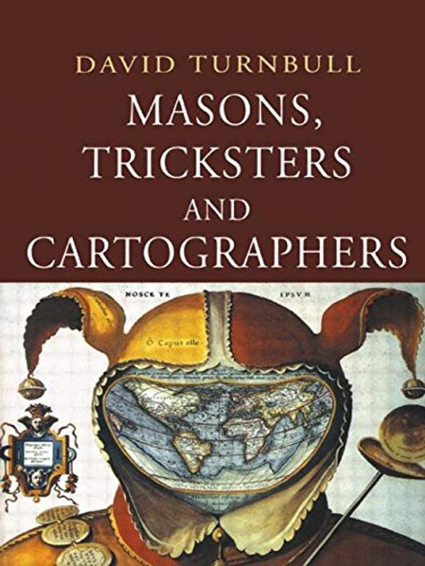 Cover Art for 9789058230010, Masons, Tricksters and Cartographers: Comparative Studies in the Sociology of Scientific and Indigenous Knowledge by David Turnbull