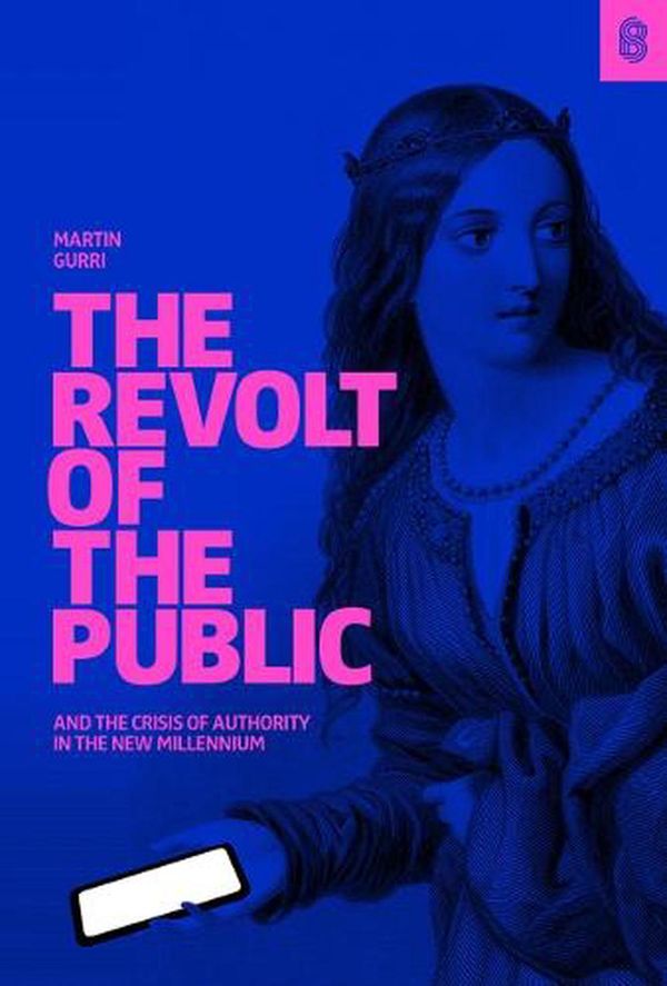 Cover Art for 9781732265141, The Revolt of The Public and the Crisis of Authority in the New Millennium by Martin Gurri
