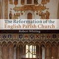 Cover Art for 9780511739613, The Reformation of the English Parish Church by Robert Whiting