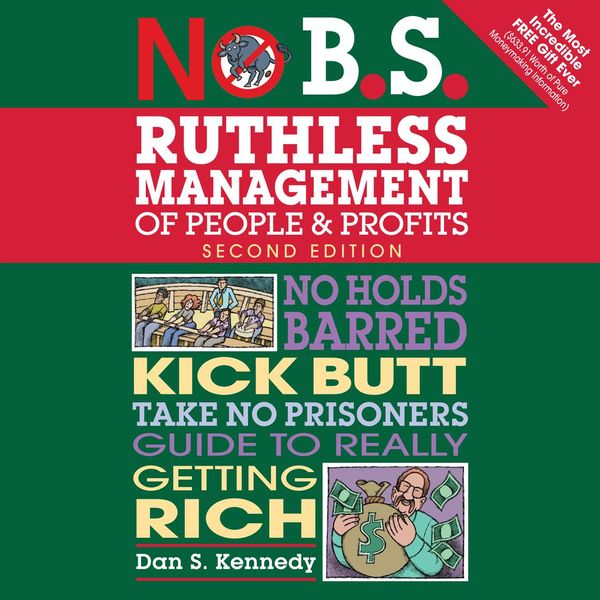 Cover Art for 9781469068244, No B.S. Ruthless Management of People and Profits: No Holds Barred, Kick Butt, Take-No-Prisoners Guide to Really Getting Rich by Unknown