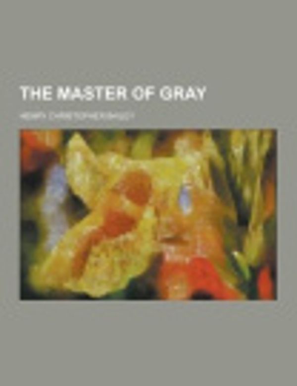 Cover Art for 9781230250021, The Master of Gray by Henry Christopher Bailey