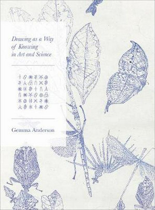 Cover Art for 9781789380576, Drawing as a Way of Knowing in Art and Science by Gemma Anderson