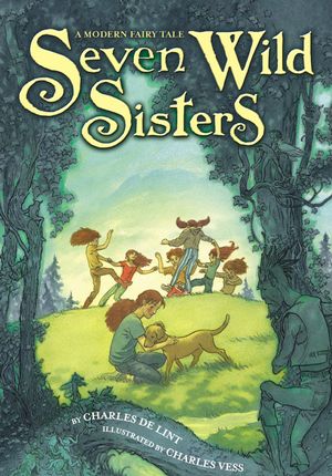 Cover Art for 9780316053563, Seven Wild Sisters: A Modern Fairy Tale by Charles de Lint