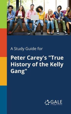 Cover Art for 9781375395274, A Study Guide for Peter Carey's "True History of the Kelly Gang" by Cengage Learning Gale
