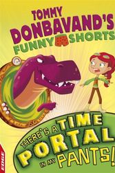 Cover Art for 9781445153889, EDGE: Tommy Donbavand's Funny Shorts: There's A Time Portal In My Pants! by Tommy Donbavand