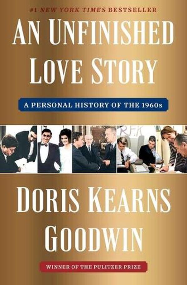 Cover Art for 9781982108663, An Unfinished Love Story: A Personal History of the 1960s by Goodwin, Doris Kearns