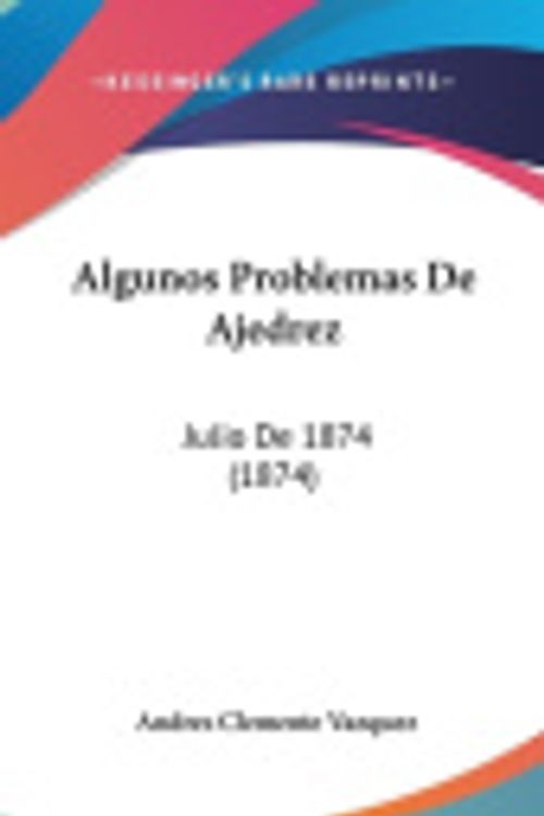 Cover Art for 9781160929936, Algunos Problemas de Ajedrez by Andres Clemente Vazquez