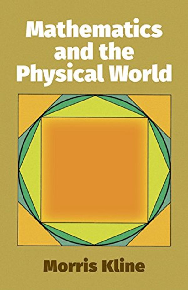 Cover Art for 0800759241040, Mathematics and the Physical World by Morris Kline
