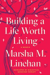 Cover Art for 9780812994612, Building a Life Worth Living: A Memoir by Marsha M. Linehan