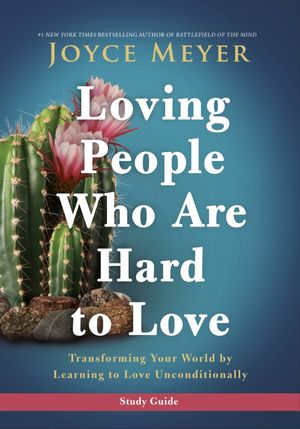 Cover Art for 9781546016113, Loving People Who Are Hard to Love Study Guide: Transforming Your World by Learning to Love Unconditionally by Joyce Meyer