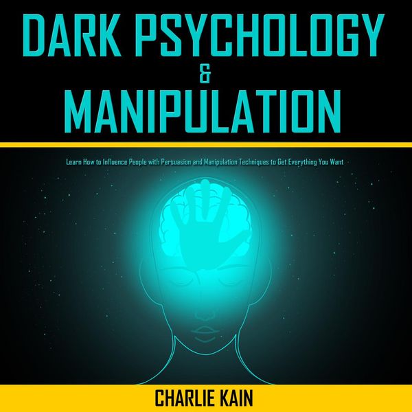 Cover Art for 9781094264547, Dark Psychology & Manipulation: Learn How to Influence People with Persuasion and Manipulation Techniques to Get Everything You Want by Unknown