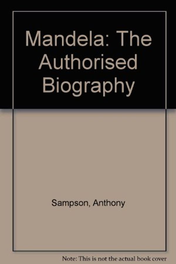 Cover Art for 9780002571326, Mandela: The Authorised Biography by Anthony Sampson