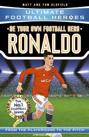 Cover Art for 9781789462364, Be Your Own Football Hero: Ronaldo (Ultimate Football Heroes) by Matt & Tom Oldfield