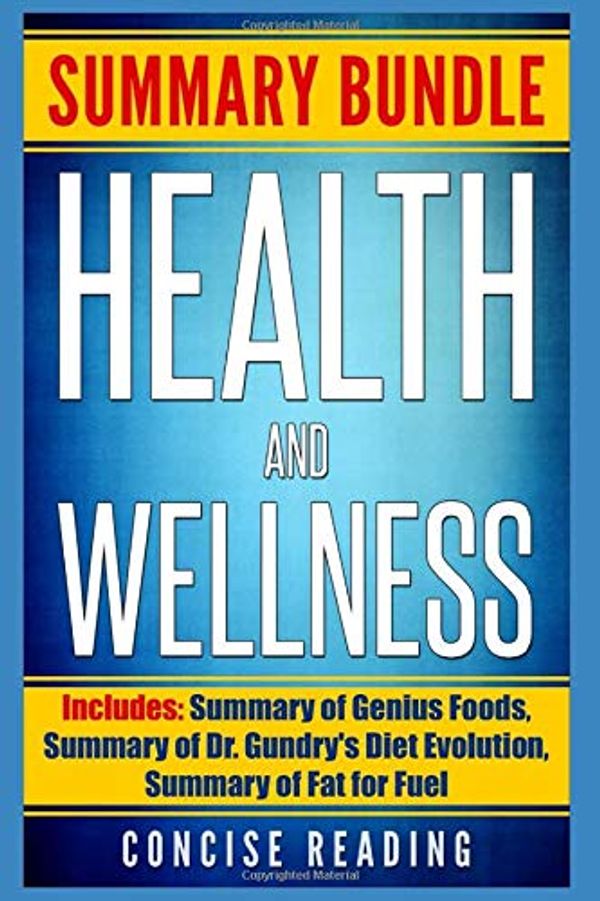 Cover Art for 9781798473641, Summary Bundle for Health and Wellness | Includes: Summary of Genius Foods,  Summary of Dr. Gundry's Diet Evolution, Summary of Fat for Fuel by Concise Reading