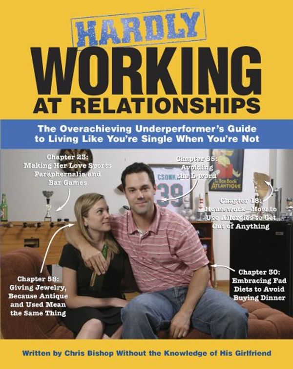Cover Art for 9781416900238, Hardly Working at Relationships: The Overachieving Underperformer's Guide to Living Like You're Single When You're Not by Chris Bishop
