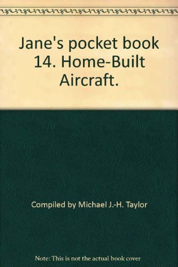 Cover Art for B001UMYAEE, Jane's Pocket Book Of Home-built Aircraft by Michael J. Compiled by; Edited by Taylor H.-Taylor