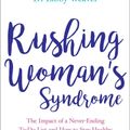 Cover Art for 9781781808160, Rushing Woman's Syndrome: How to Stay Healthy with a Never-Ending To-Do List by Dr. Libby Weaver