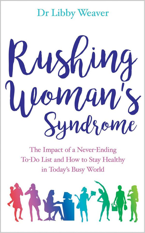 Cover Art for 9781781808160, Rushing Woman's Syndrome: How to Stay Healthy with a Never-Ending To-Do List by Dr. Libby Weaver