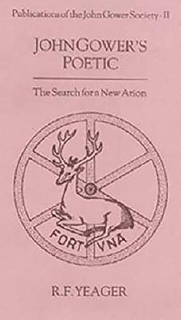 Cover Art for 9780859912808, John Gower's Poetic: The Search for a New Arion (Publications of the John Gower Society) by Robert F. Yeager