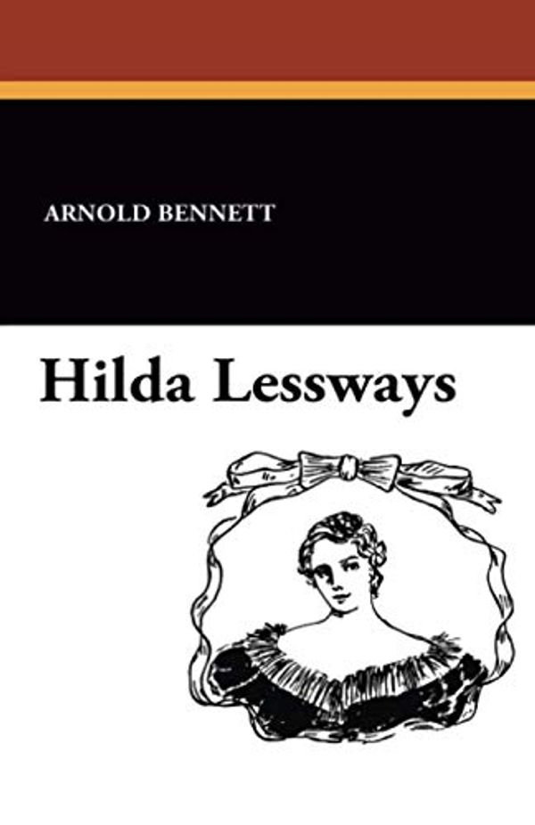 Cover Art for 9781434428387, Hilda Lessways by Arnold Bennett