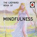 Cover Art for 9781405925716, The Ladybird Book of Mindfulness by Jason Hazeley, Joel Morris