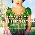 Cover Art for B08TB15NJ7, Because of Miss Bridgerton: A Bridgerton Prequel (The Rokesbys, Book 1) by Julia Quinn