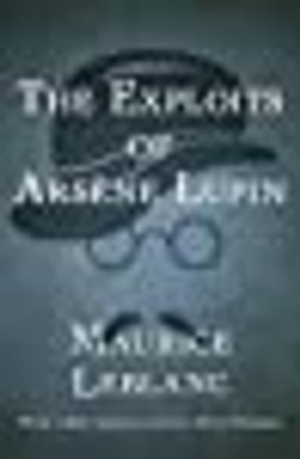 Cover Art for B07B68CXQC, The Exploits of Arsène Lupin by Maurice Leblanc, Otto Penzler