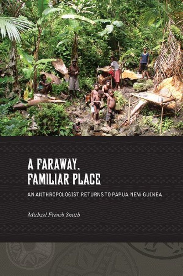 Cover Art for 9780824853440, A Faraway, Familiar Place: Returning to Papua New Guinea by Michael French Smith