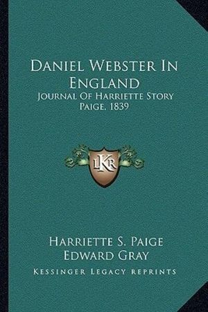 Cover Art for 9781163627419, Daniel Webster in England by Harriette S Paige, Edward Gray (editor)