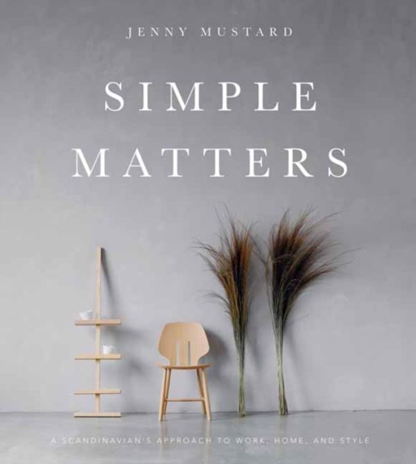 Cover Art for 9781423649632, Simple Matters: A Scandinavian's Approach to Work, Home, and Style by Jenny Mustard