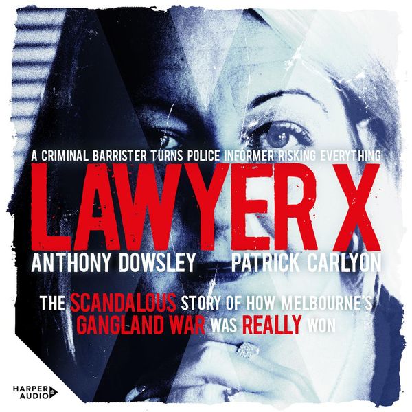 Cover Art for 9781460781135, Lawyer X by Patrick Carlyon, Anthony Dowsley, Abbe Holmes