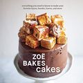 Cover Art for B08BKT1SSY, Zoë Bakes Cakes: Everything You Need to Know to Make Your Favorite Layers, Bundts, Loaves, and More [A Cookbook] by Zoe Francois