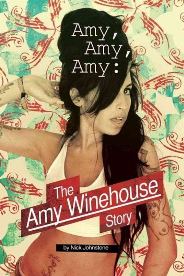 Cover Art for 9780825636028, Amy Amy Amy: The Amy Winehouse Story by Nick Johnstone