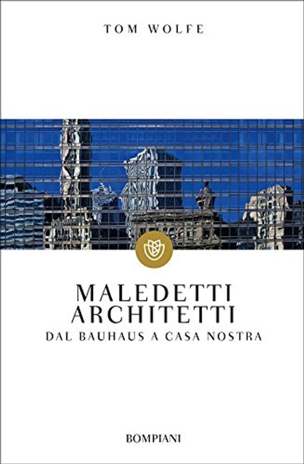 Cover Art for 9788845249082, Maledetti architetti. Dal Bauhaus a casa nostra by Tom Wolfe