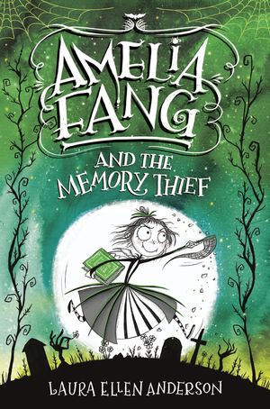 Cover Art for 9780593172476, Amelia Fang and the Memory Thief by Laura Ellen Anderson