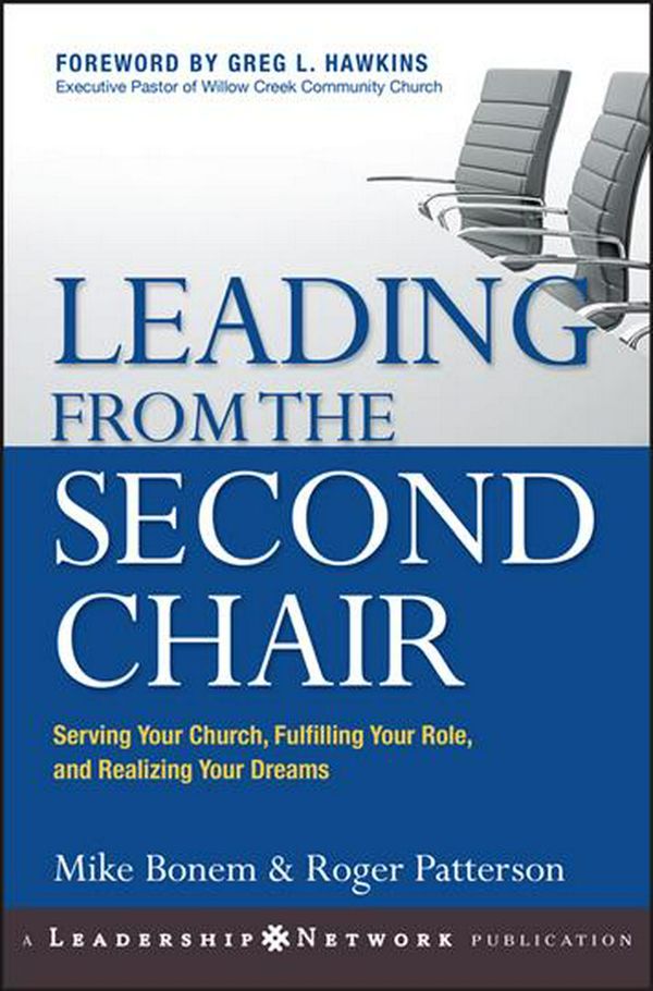 Cover Art for 9780787977399, Leading from the Second Chair: Serving Your Church, Fulfilling Your Role, and Realizing Your Dreams by Mike Bonem, Roger Patterson