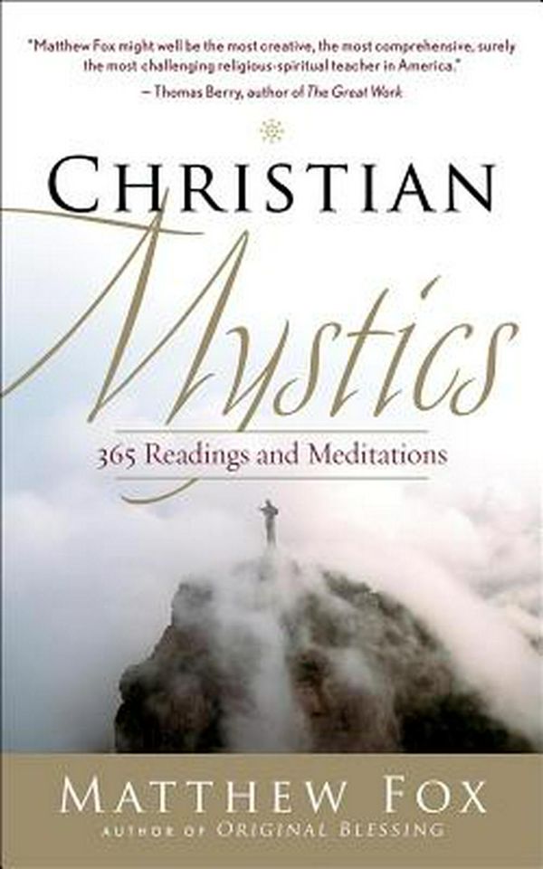 Cover Art for 9781577319528, Christian Mystics: 365 Readings and Meditations by Matthew Fox