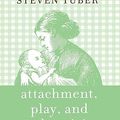 Cover Art for 9780765705419, Attachment, Play, and Authenticity: A Winnicott Primer by Steven B. Tuber
