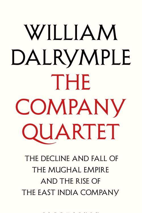 Cover Art for 9781526633354, The Company Quartet: White Mughals, Return of a King, The Last Mughal and The Anarchy by William Dalrymple