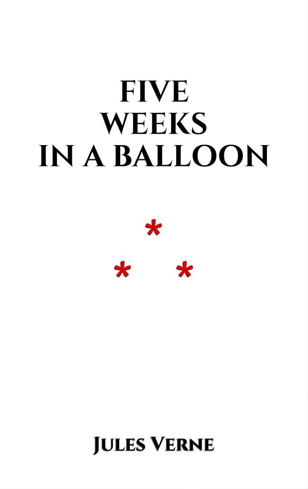 Cover Art for 1230000411943, Five Weeks in a Balloon by Jules Verne