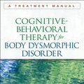 Cover Art for 9781462510863, Cognitive-Behavioral Therapy for Body Dysmorphic Disorder: A Treatment Manual by Sabine Wilhelm, Katharine A Phillips, Gail Steketee