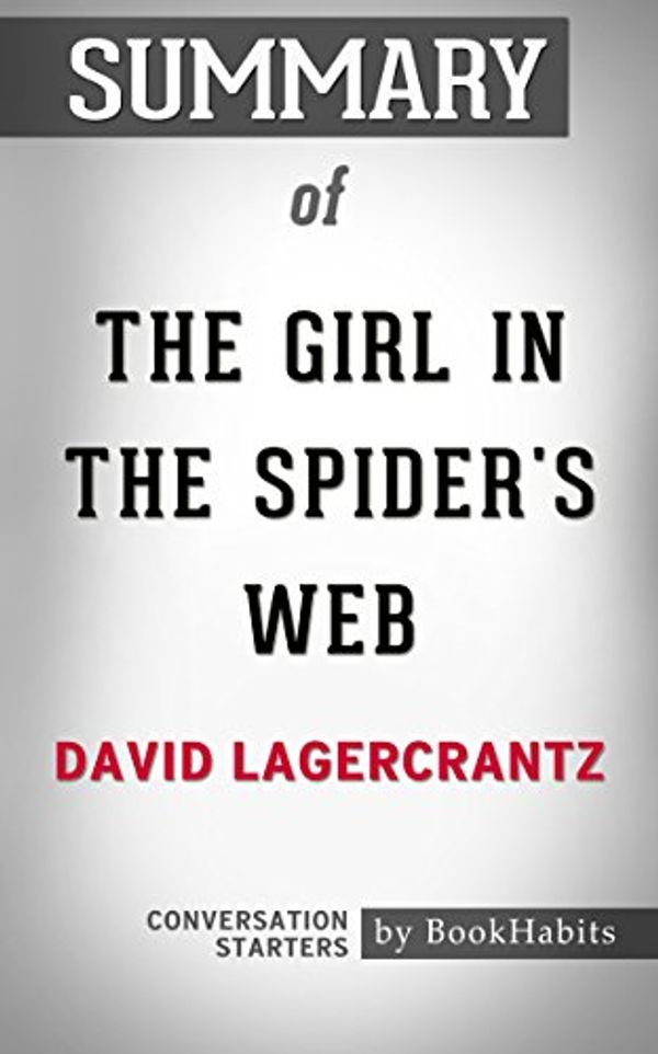 Cover Art for 9781537847511, Summary of The Girl in the Spider's Web by David Lagercrantz | Conversation Starters by BookHabits
